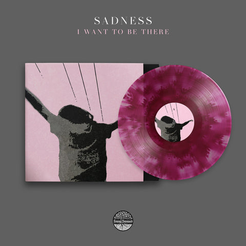 Sadness - I Want To Be There (LP)