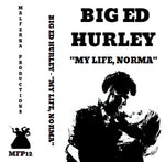Big Ed Hurley – "My Life, Norma"